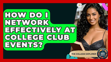 How Do I Network Effectively At College Club Events? - The College Explorer