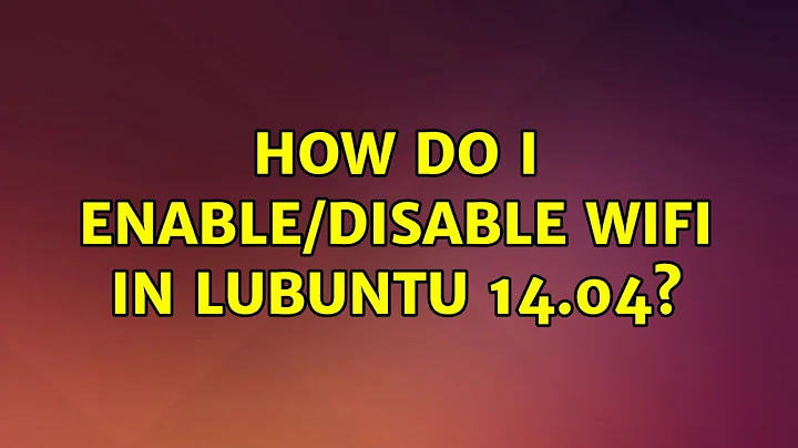 Ubuntu: How do I enable/disable wifi in Lubuntu 14.04?