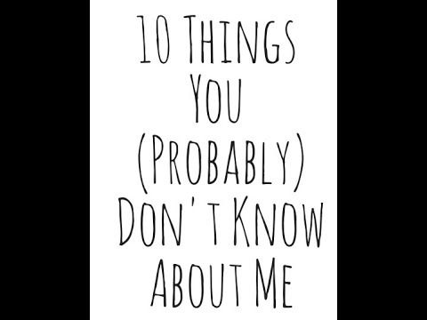 10 things you probably didn't know about me - YouTube