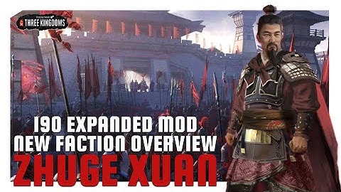 Zhuge Xuan | 190 Expanded Mod New Faction Overview
