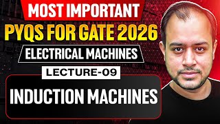 Lec-09 | Induction Machines - 02 | Electrical Machines | One Shot PYQ Discussion | GATE 2026