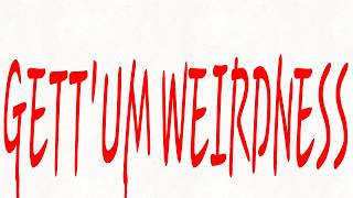 Gettum Weirdness Animation