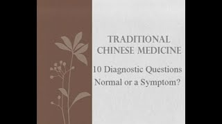 10 Diagnostic Questions Normal or a Symptom - Traditional Chinese Medicine and Acupuncture