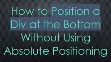 How to Position a Div at the Bottom Without Using Absolute Positioning