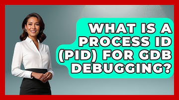 What Is A Process ID (PID) For GDB Debugging? - Learn To Troubleshoot