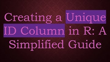 Creating a Unique ID Column in R: A Simplified Guide