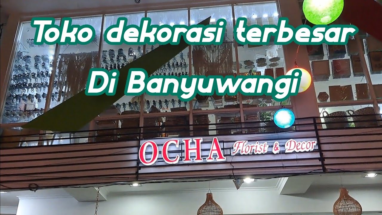 TOKO DEKORASI RUMAH TERBESAR DI BANYUWANGI, OCHA FLORIST & DECOR YouTube