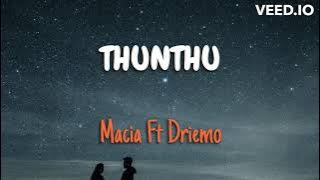 Macia ft Driemo_ THUNTHU (Lyrics) New release