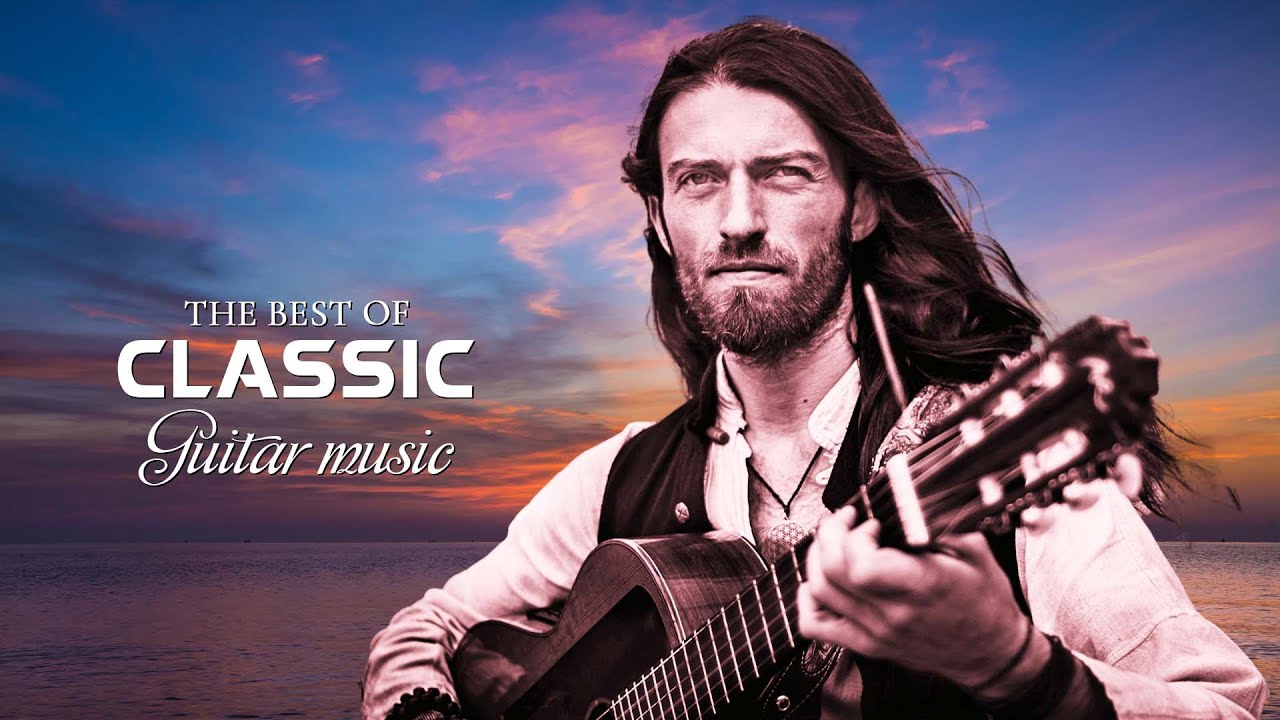 The Best of Classical Guitar Music Most Beautiful Relaxing Guitar Melodies Peace Your Mind
