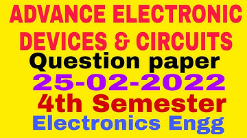 ADVANCE ELECTRONIC DEVICES & CIRCUITS(AEDC)|Question paper(25-02-2022)|4th Semester|Electronics Engg