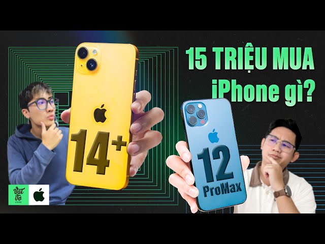 iPhone 12 Pro Max và iPhone 14 Plus: Đi tìm iPhone 15 triệu NGON NHẤT để chơi Tết | Vật Vờ Studio