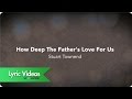How Deep The Father's Love For Us - Lyric Video