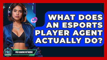 What Does An Esports Player Agent Actually Do? - Pro Gaming Network