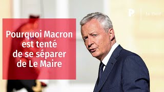 Pourquoi Macron est tenté de se séparer de Le Maire