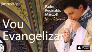 Padre Reginaldo Manzotti - Vou Evangelizar (CD Sinais do Sagrado)