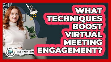 What Techniques Boost Virtual Meeting Engagement?