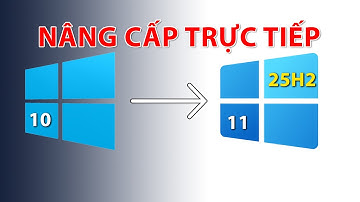QUÁ ÊM! Microsoft đã cho Update trực tiếp Win 10 lên Win 11 25H2