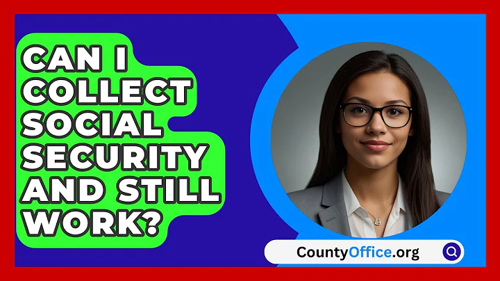Can I Collect Social Security And Still Work? - CountyOffice.org
