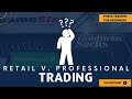 Retail vs Professional Trader | Forex Trading For Beginners