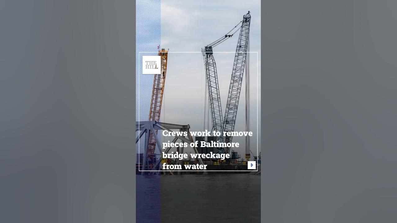 Crews work to remove pieces of Baltimore bridge wreckage from water