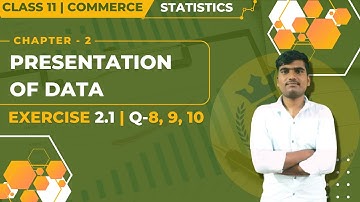 Class 11(Commerce ) - Statistics | Chapter 2 - Presentation of Data | Exercise 2.1 Q-8, 9 ,10