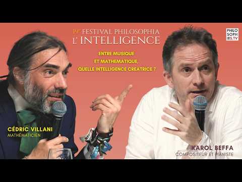 Cédric Villani, Karol Beffa : Entre intelligence et mathématique, quelle intelligence créatrice ?