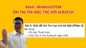 Bài 5. Giải câu 4. Tìm đường đi ngắn nhất (Đề Thi. Tin học trẻ TP. Hà Nội)|MrMinhStem