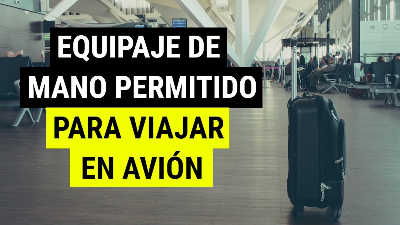 Qué se PUEDE llevar en el EQUIPAJE de MANO para VIAJAR en AVIÓN? | Equipaje de mano permitido -