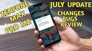 Zenfone Max Pro M2 July Update New features w/changes and bugs fixes !
