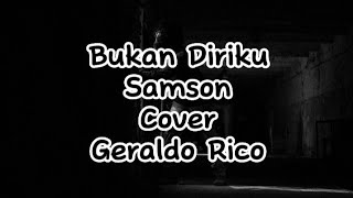 Bukan Diriku - Samson Cover Geraldo Rico