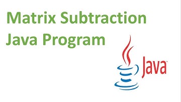 Matrix Subtraction Java Program