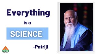 Everything is a Science | Patriji | Pearls of wisdom | PVI | PMC VALLEY