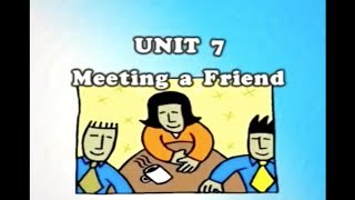UNIT 7 - Meeting a Friend | English Communication