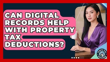 Can Digital Records Help With Property Tax Deductions? - Property Taxes Uncovered