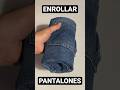 Como doblar pantalones en forma de rollito