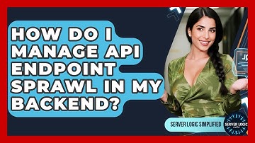 How Do I Manage API Endpoint Sprawl In My Backend? - Server Logic Simplified