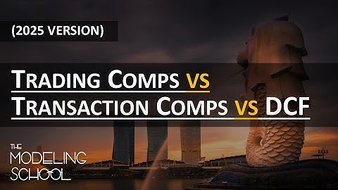 [Modeling 201] 2.2. Trading Comps vs Transaction Comps vs DCF