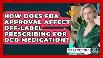 How Does FDA Approval Affect Off-label Prescribing For OCD Medication? - OCD Support Space
