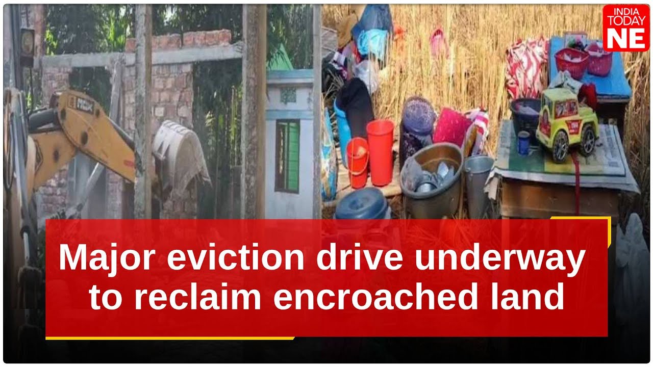 Major eviction drive underway to reclaim encroached land in Nagaon’s Kampur