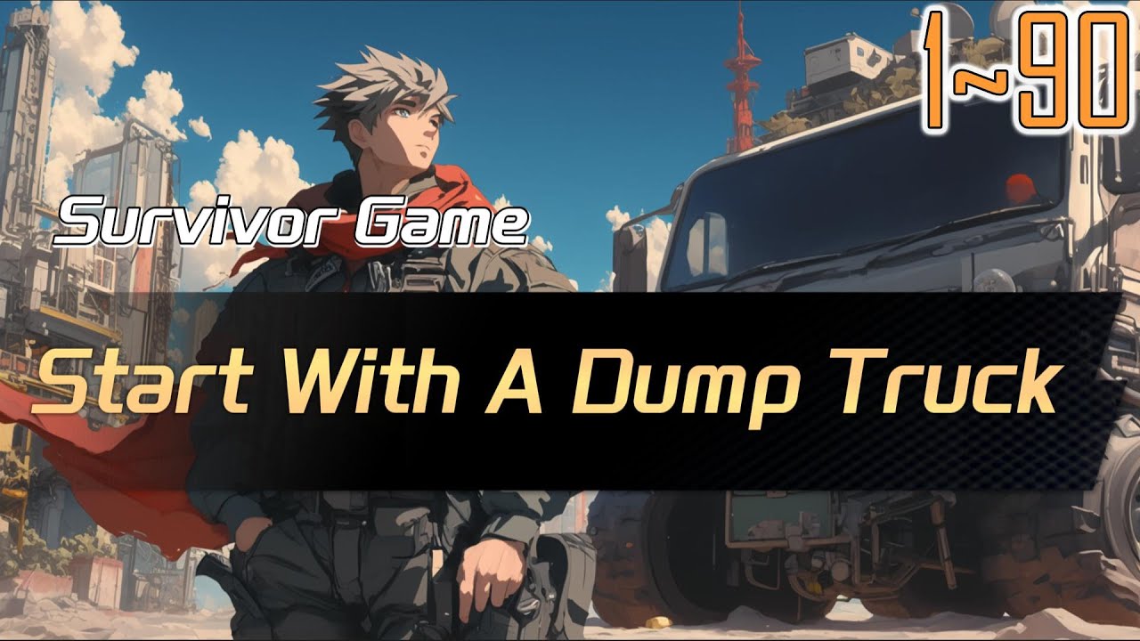 EP1~90 Survivor Game Start With A Dump Truck