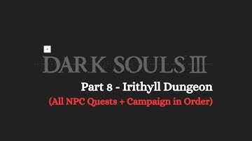 DARK SOULS 3 : Walkthrough - PART 8 (Irithyll Dungeon) | (All NPC Quests + Main Campaign)