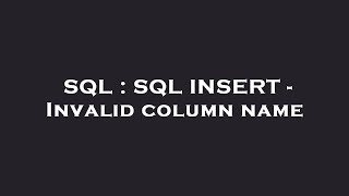 SQL : SQL INSERT - Invalid column name
