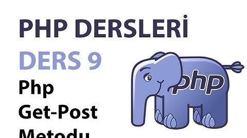 Php Dersleri - Ders 9: Php Get-Post Metodu