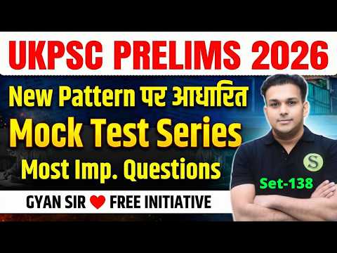 UKPSC 2026 New Pattern Test Series - 138 | UKPSC Practice Set Imp Questions GYAN SIR FREE INITIATIVE