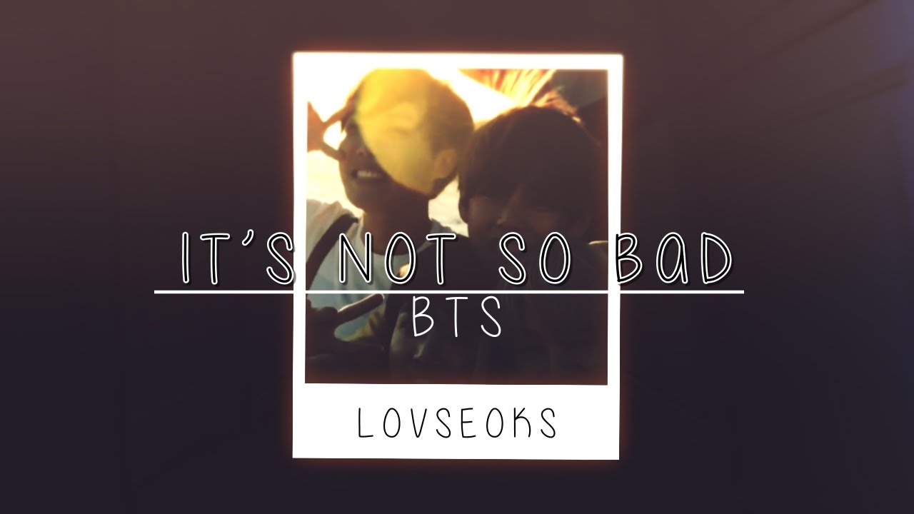 it's not so bad bts YouTube it's not so bad bts YouTube