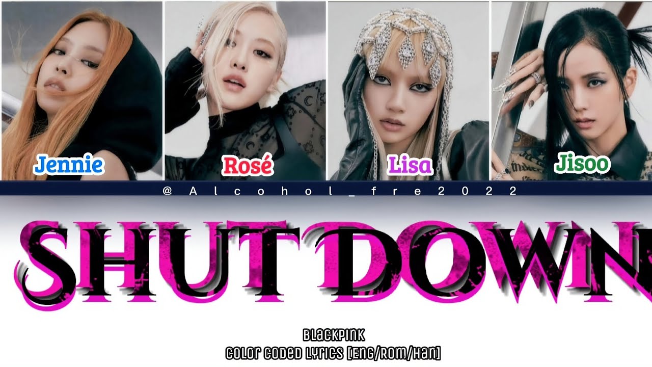 Blackpink - SHUT DOWN Color Coded Lyrics [Eng/Rom/Han] - YouTube
