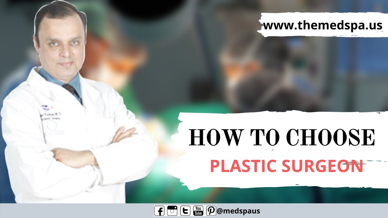 How to Choose A Right Plastic Surgeon Dr. Ajaya Kashyap
