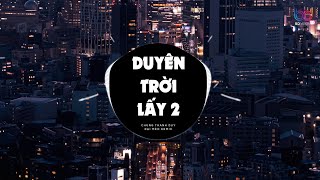 Duyên Trời Lấy 2 - Chung Thanh Duy x Đại Mèo Remix | Nàng Giờ Là Một Nhành Hoa Remix