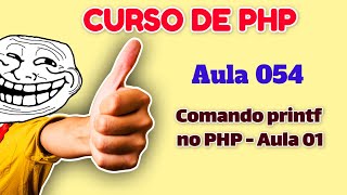 Curso de PHP - Aula 054 - PHP do Zero para Iniciantes - Comando printf no PHP - Parte 1