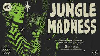 JUNGLE MADNESS — Exotic Jungle Rhythms & Tropical Dreams | The Lounge Club
